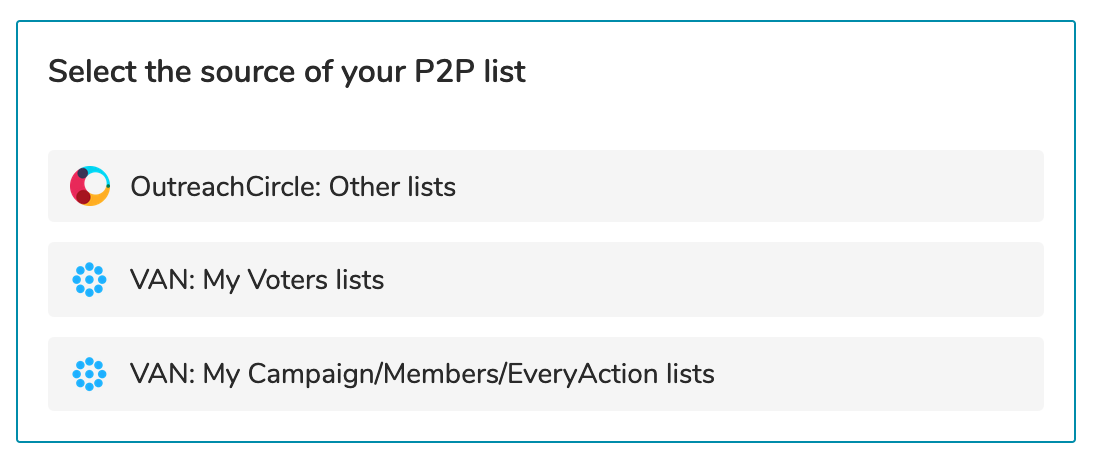 A white box. At the top, it says 'Select the source of your P2P list.' There are three options below. The first option is 'OutreachCircle: Other lists.' The second option is 'VAN: My Voters lists.' The third option is 'VAN: My Campaign/Members/EveryAction lists.'